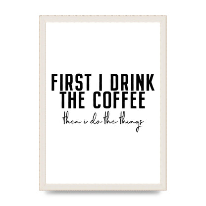 First I Drink The Coffee" Art for the home - A3 framed