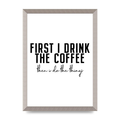 First I Drink The Coffee" Art for the home - A3 framed