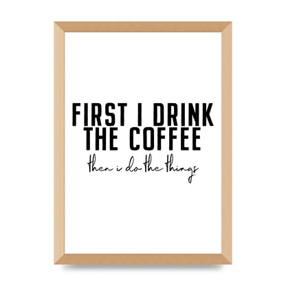 First I Drink The Coffee" Art for the home - A3 framed