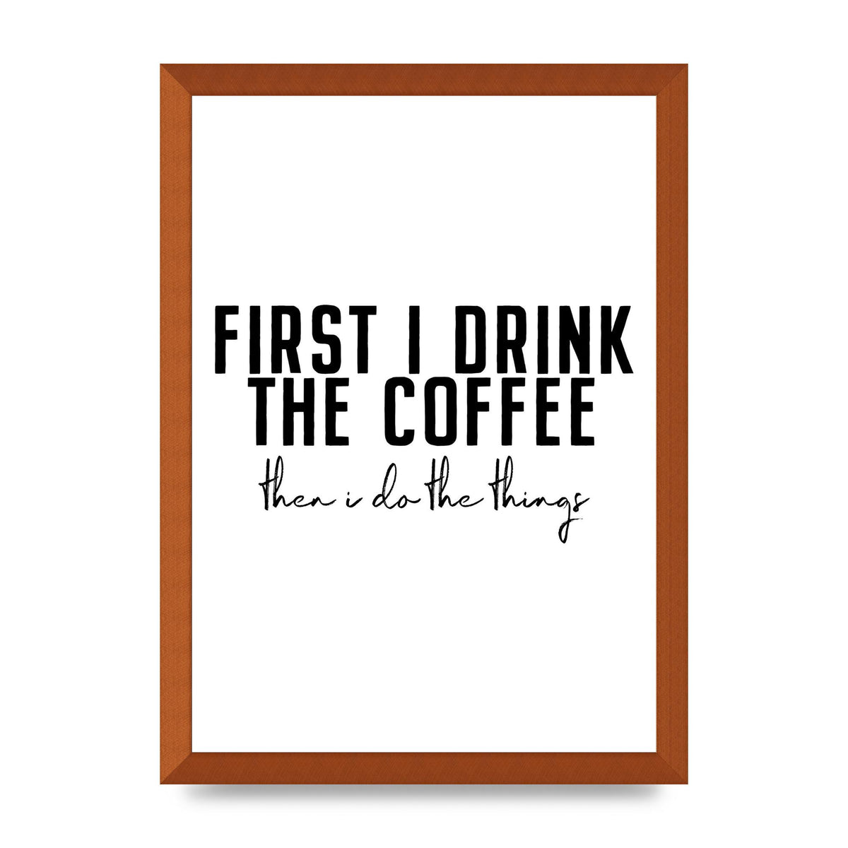 First I Drink The Coffee" Art for the home - A3 framed
