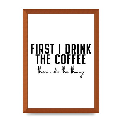 First I Drink The Coffee" Art for the home - A3 framed