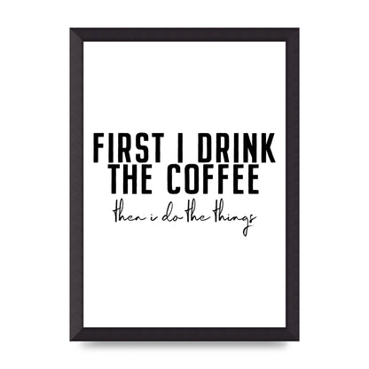 First I Drink The Coffee" Art for the home - A3 framed