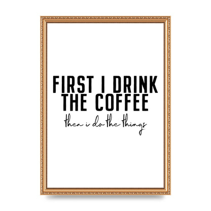 First I Drink The Coffee" Art for the home - A3 framed