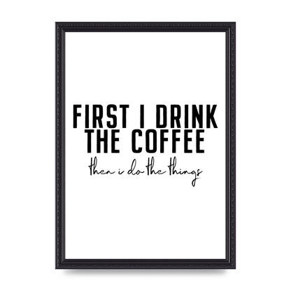 First I Drink The Coffee" Art for the home - A3 framed