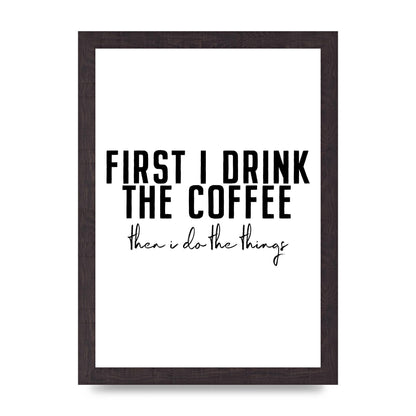First I Drink The Coffee" Art for the home - A4 framed