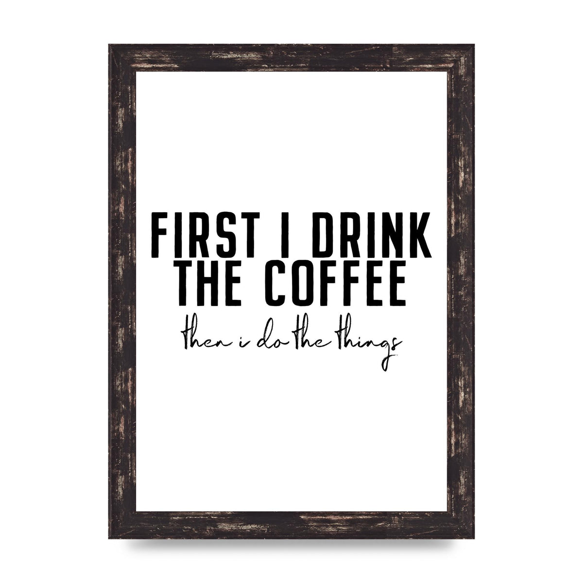 First I Drink The Coffee" Art for the home - A4 framed