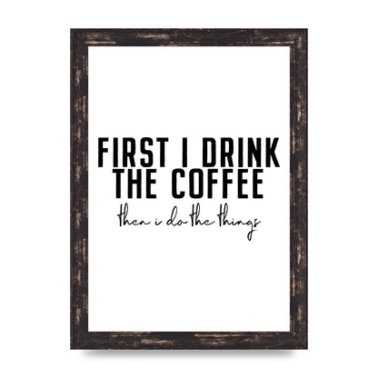 First I Drink The Coffee" Art for the home - A4 framed