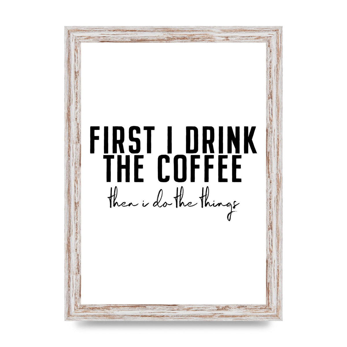 First I Drink The Coffee" Art for the home - A4 framed