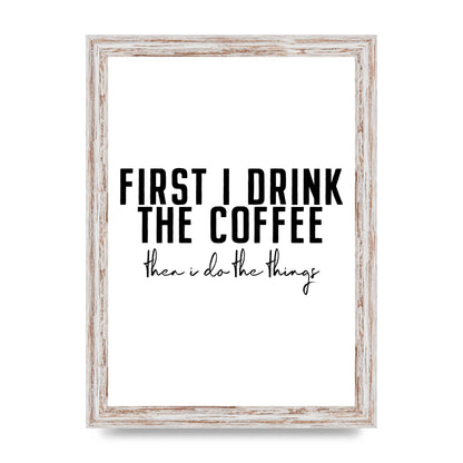 First I Drink The Coffee" Art for the home - A4 framed