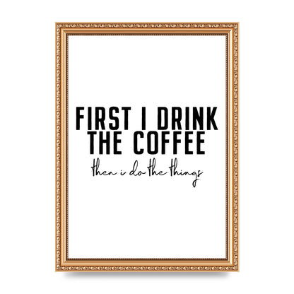 First I Drink The Coffee" Art for the home - A4 framed