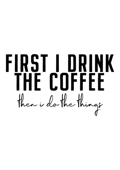 First I Drink The Coffee" Art for the home - detail
