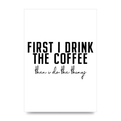First I Drink The Coffee" Art for the home - unframed print