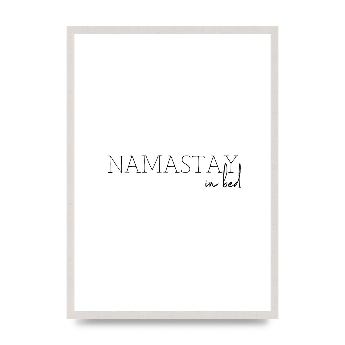 Namastay In Bed" Art for the home - A2 framed