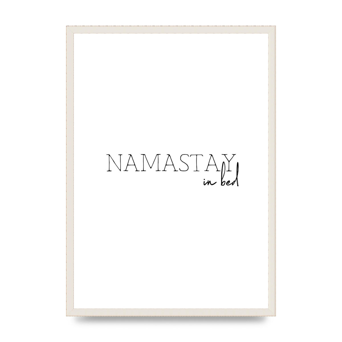 Namastay In Bed" Art for the home - A2 framed