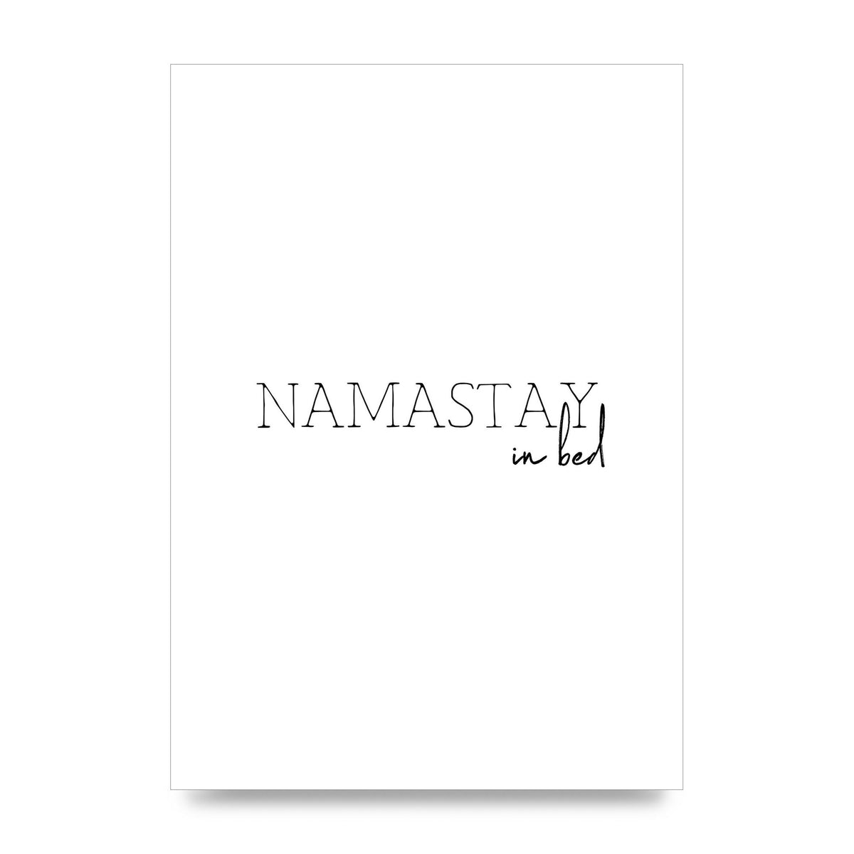 Namastay In Bed" Art for the home - unframed print