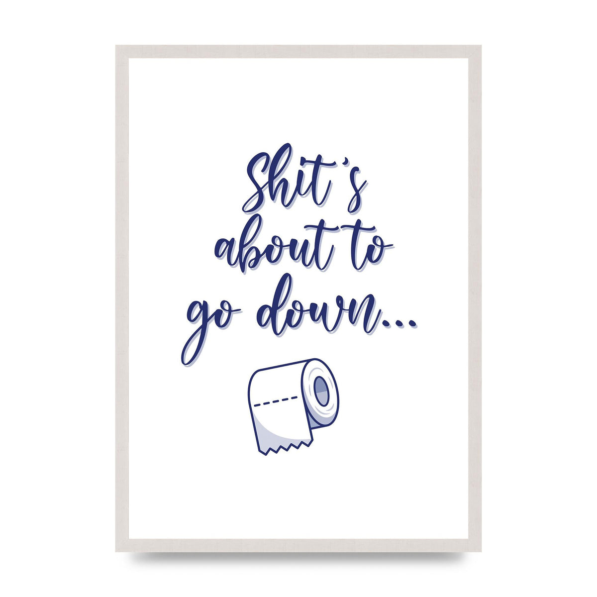 Shit Is About To" Wall Art - A2 framed