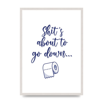 Shit Is About To" Wall Art - A2 framed