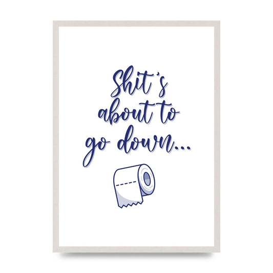 Shit Is About To" Wall Art - A2 framed