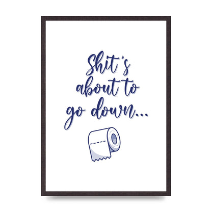 Shit Is About To" Wall Art - A2 framed