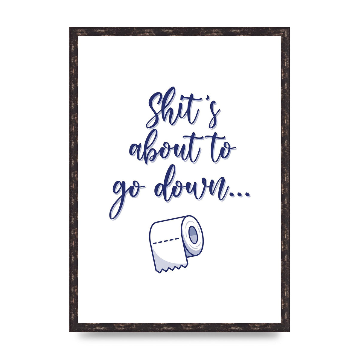 Shit Is About To" Wall Art - A2 framed