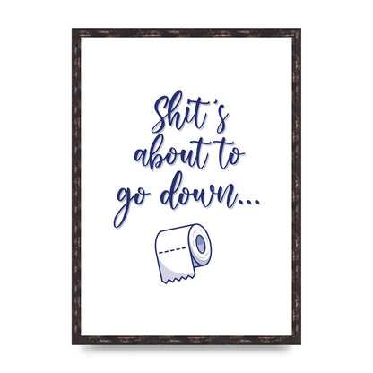 Shit Is About To" Wall Art - A2 framed