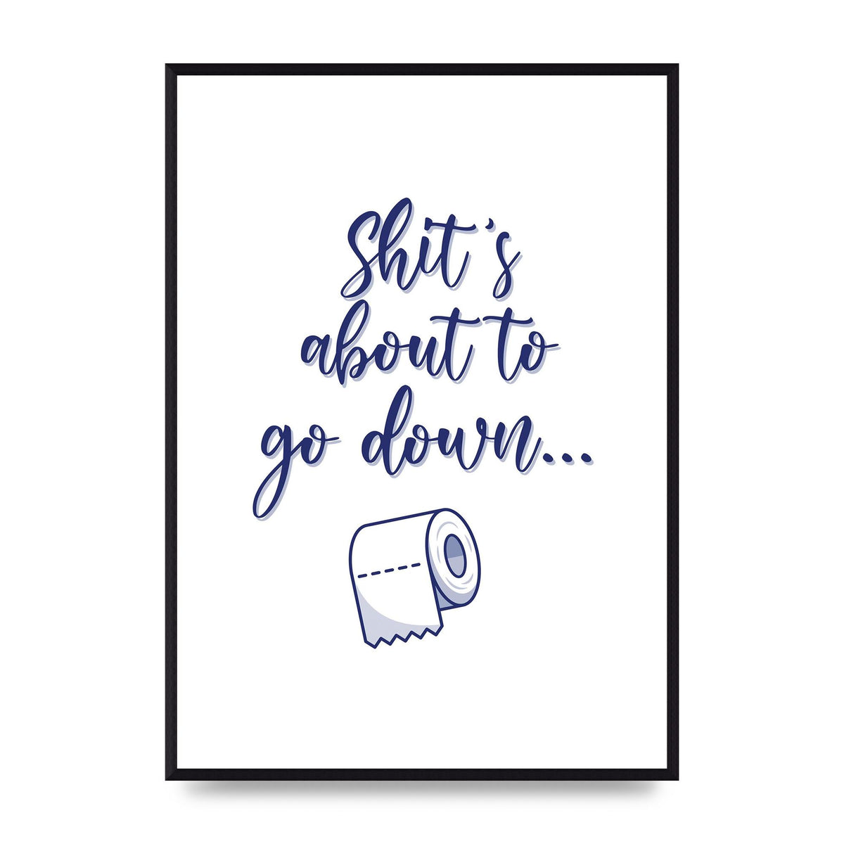 Shit Is About To" Wall Art - A2 framed