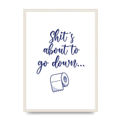 Shit Is About To" Wall Art - A2 framed