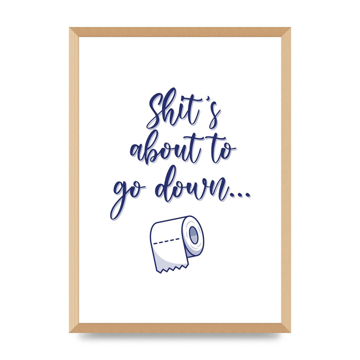 Shit Is About To" Wall Art - A2 framed