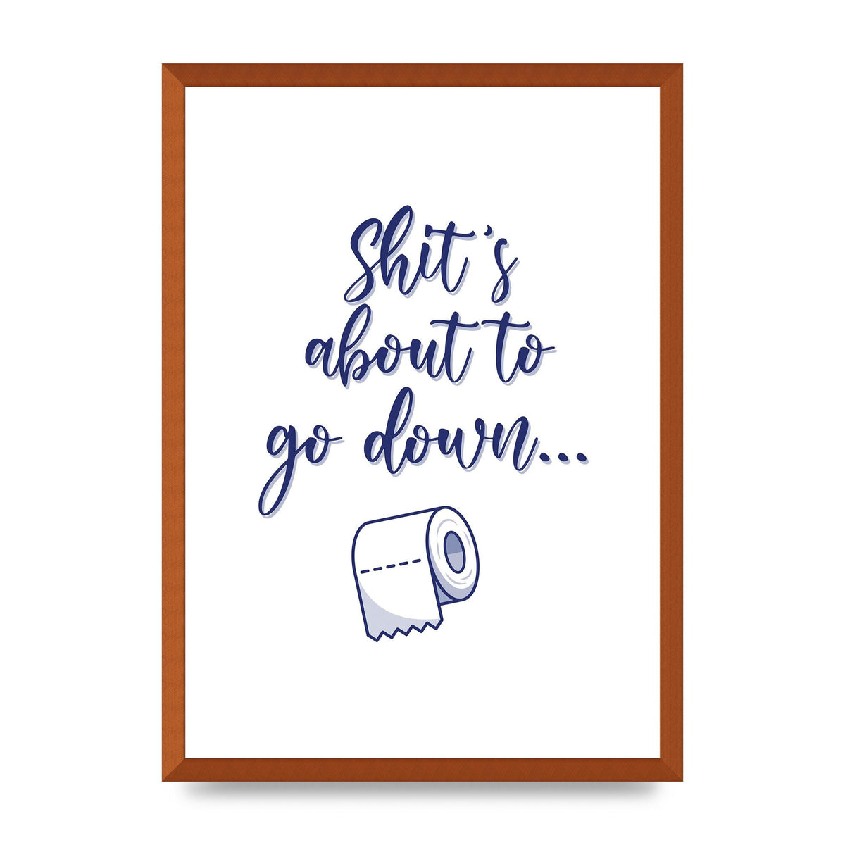 Shit Is About To" Wall Art - A2 framed