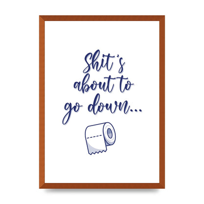 Shit Is About To" Wall Art - A2 framed