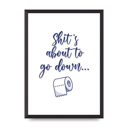 Shit Is About To" Wall Art - A2 framed