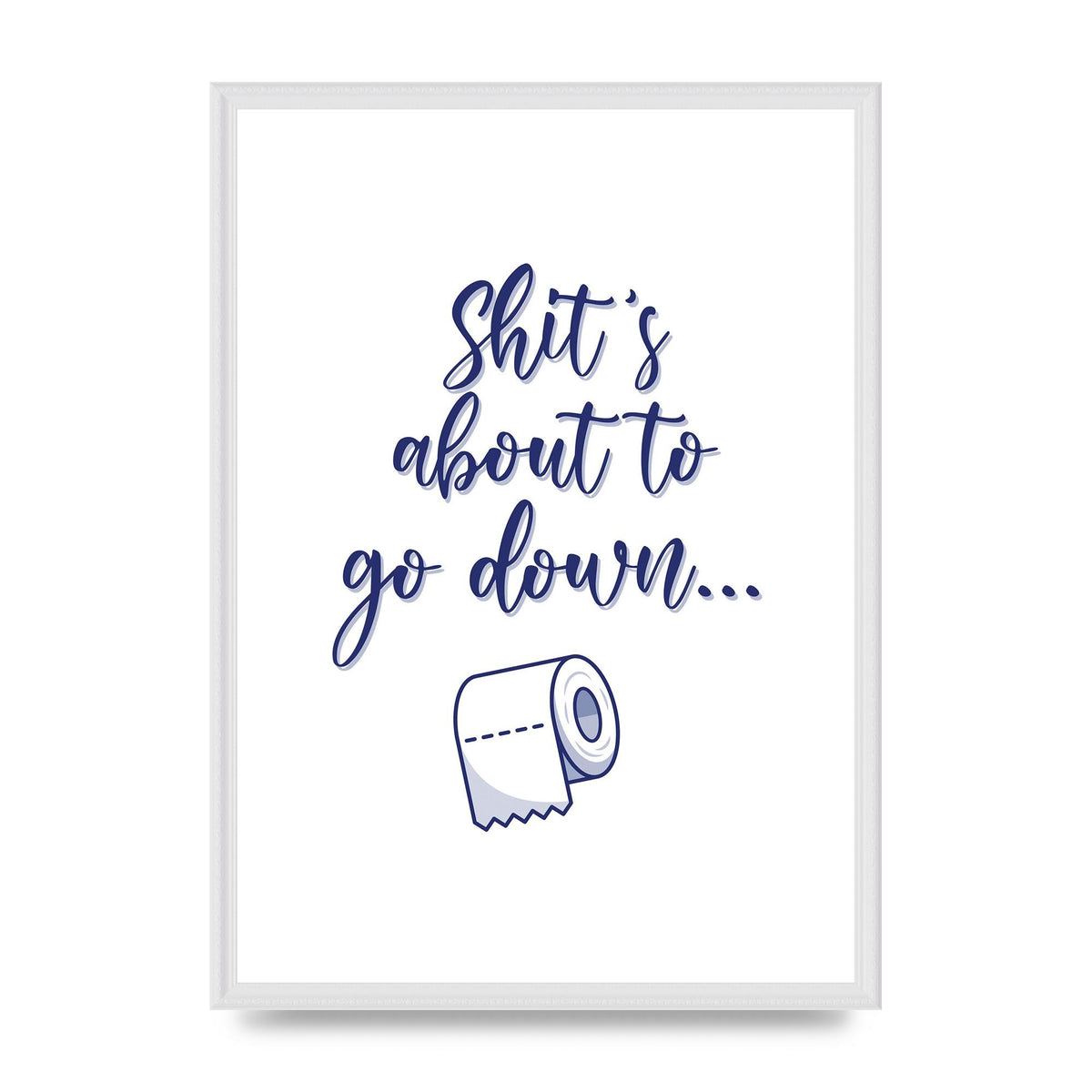 Shit Is About To" Wall Art - A2 framed