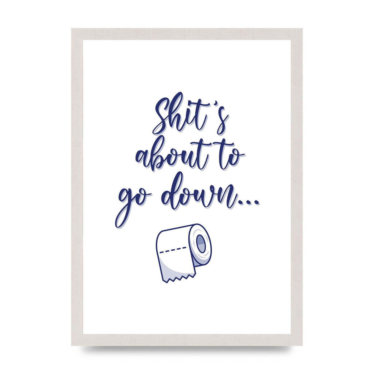 Shit Is About To" Wall Art - A3 framed