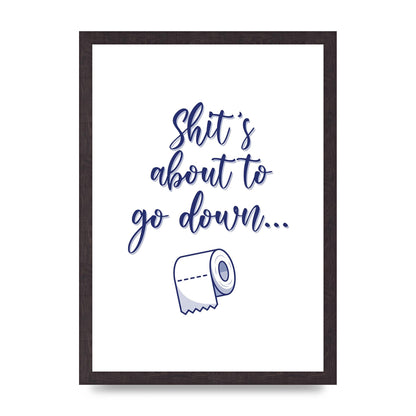 Shit Is About To" Wall Art - A3 framed