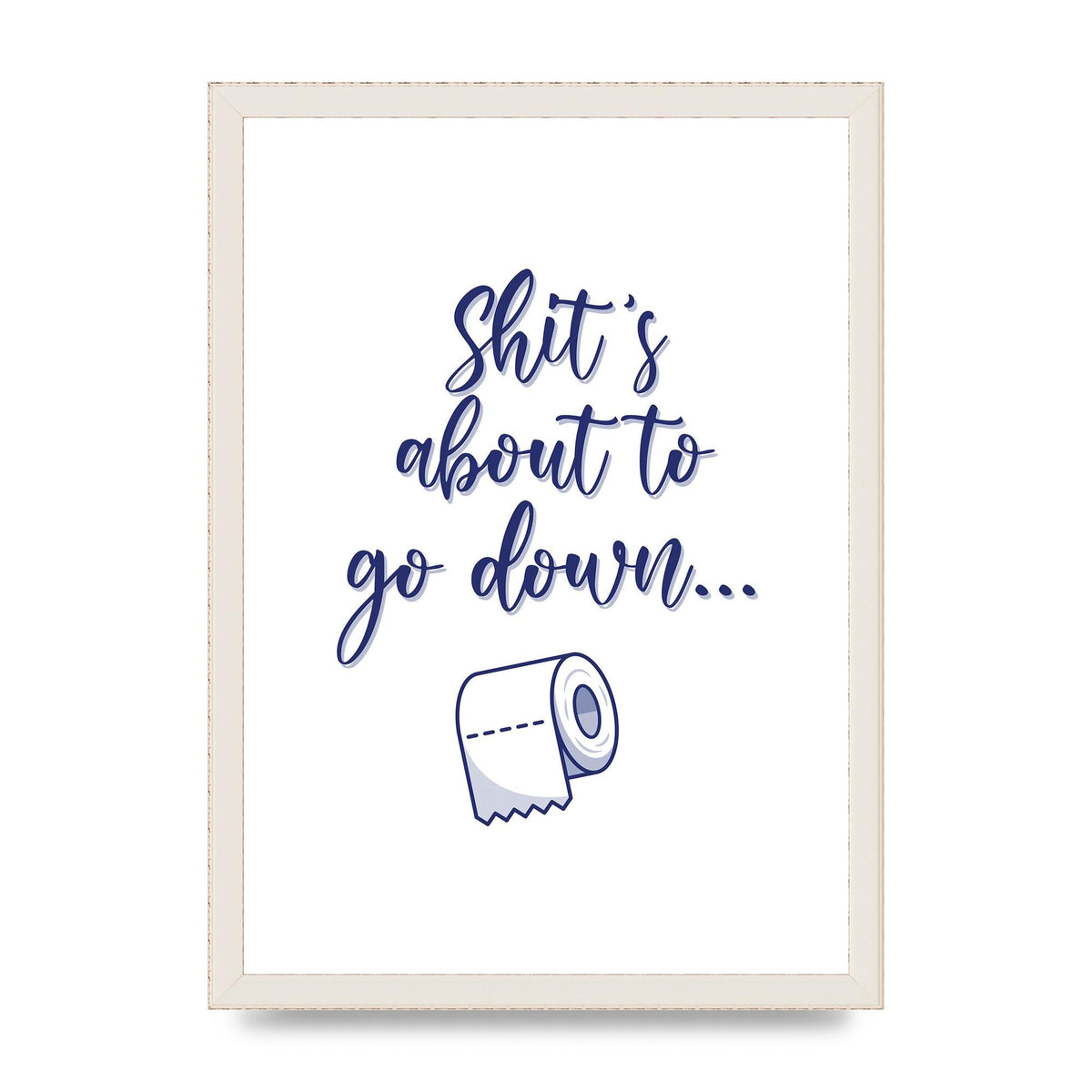 Shit Is About To" Wall Art - A3 framed