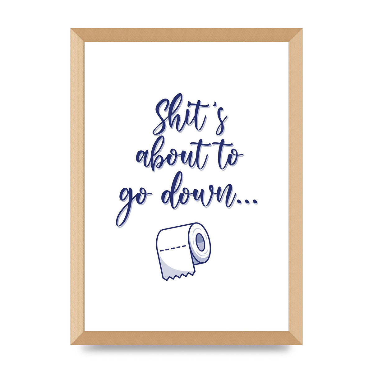 Shit Is About To" Wall Art - A3 framed