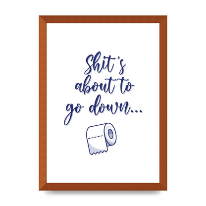 Shit Is About To" Wall Art - A3 framed