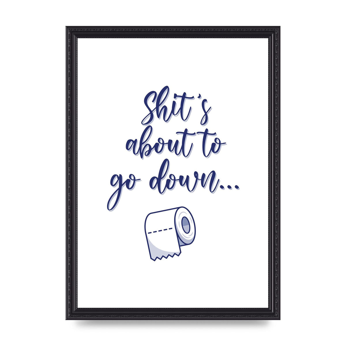Shit Is About To" Wall Art - A3 framed
