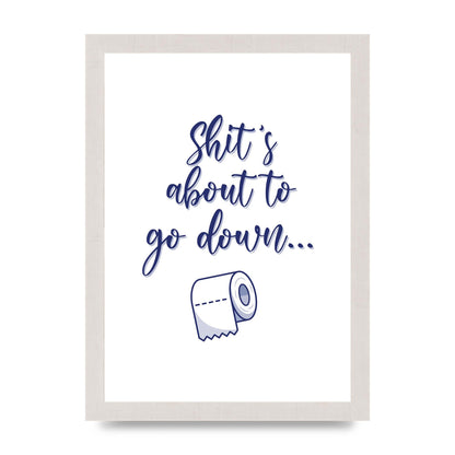Shit Is About To" Wall Art - A4 framed