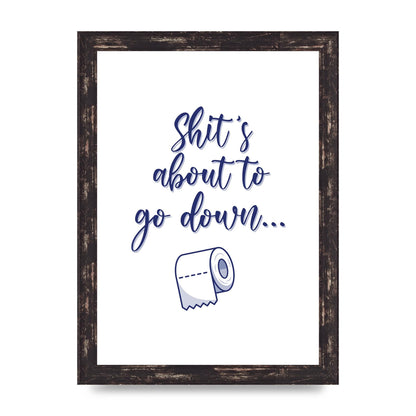 Shit Is About To" Wall Art - A4 framed