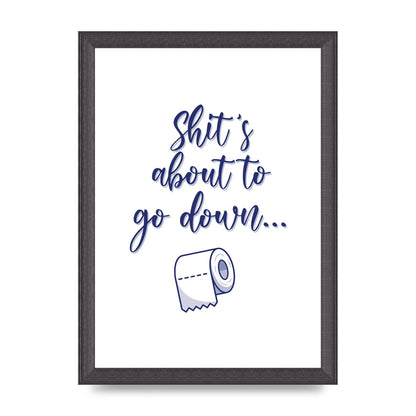 Shit Is About To" Wall Art - A4 framed