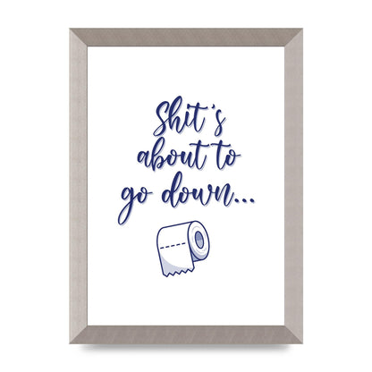 Shit Is About To" Wall Art - A4 framed