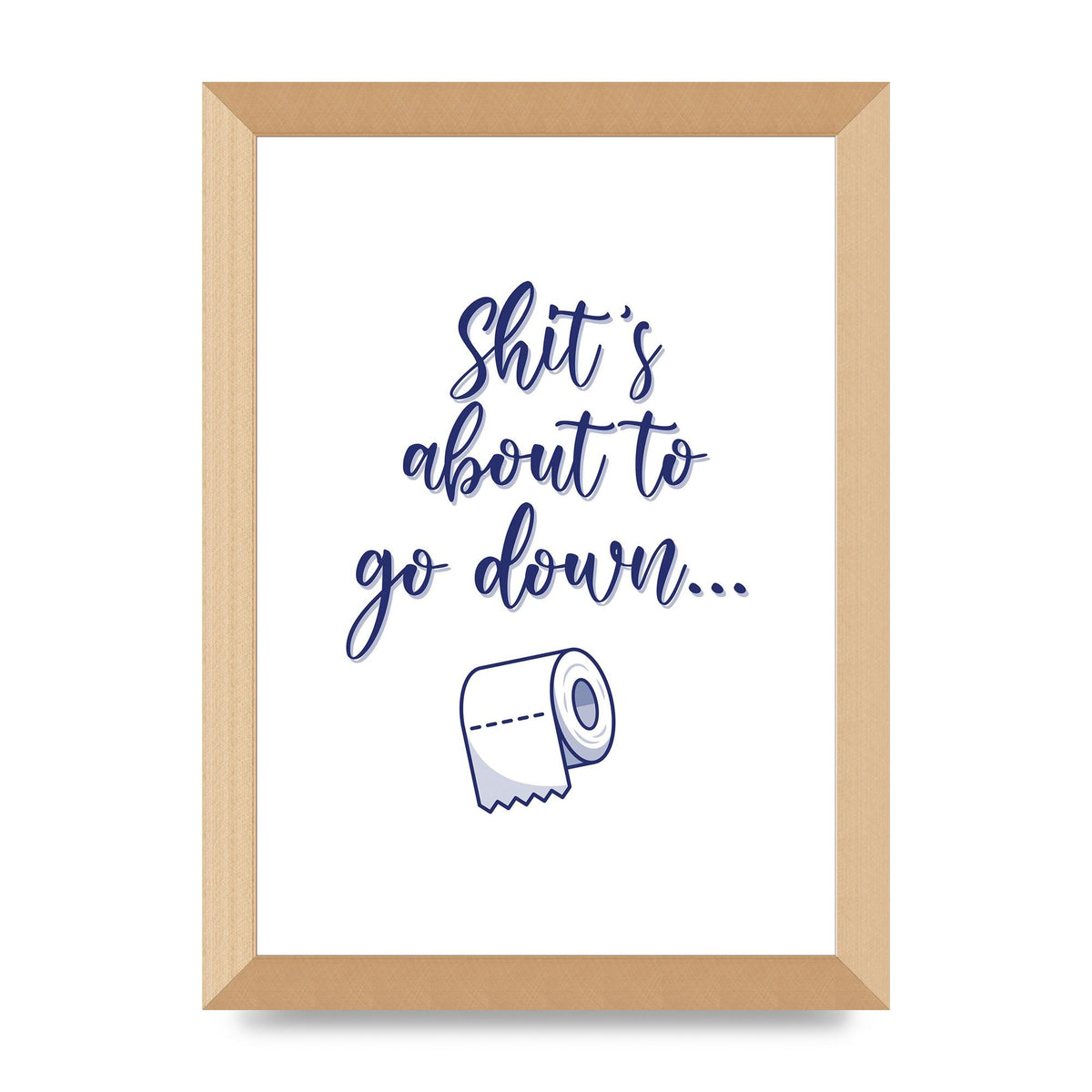 Shit Is About To" Wall Art - A4 framed