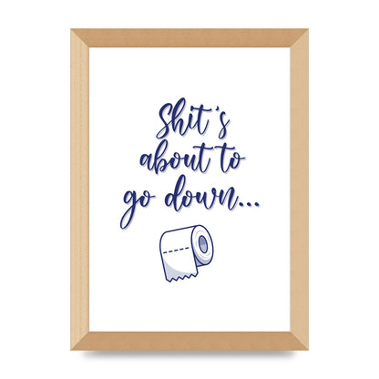 Shit Is About To" Wall Art - A4 framed