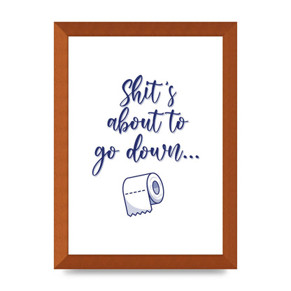 Shit Is About To" Wall Art - A4 framed
