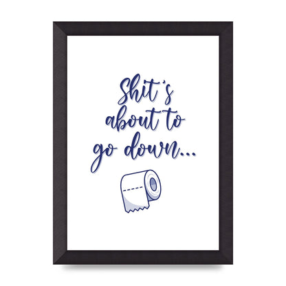Shit Is About To" Wall Art - A4 framed