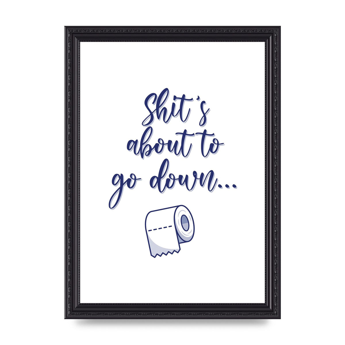 Shit Is About To" Wall Art - A4 framed