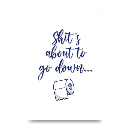 Shit Is About To" Wall Art - unframed print