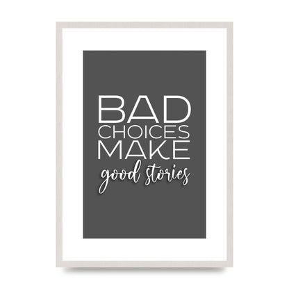 Bad Choices" Printed Poster - A2 framed