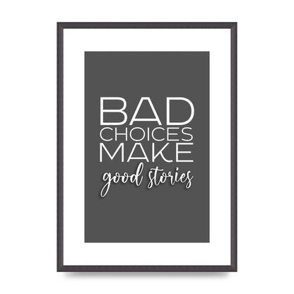 Bad Choices" Printed Poster - A2 framed